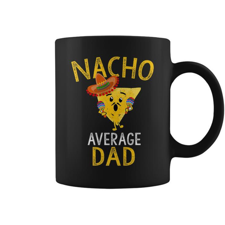 Nacho Average Dad Mexican Food Lover Cool Dad Coffee Mug