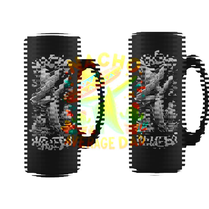 Nacho Average Dad Mexican Immigrant Cinco De Mayo Coffee Mug