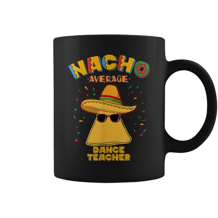 Nacho Average Dance Teacher Instructor Cinco De Mayo Coffee Mug