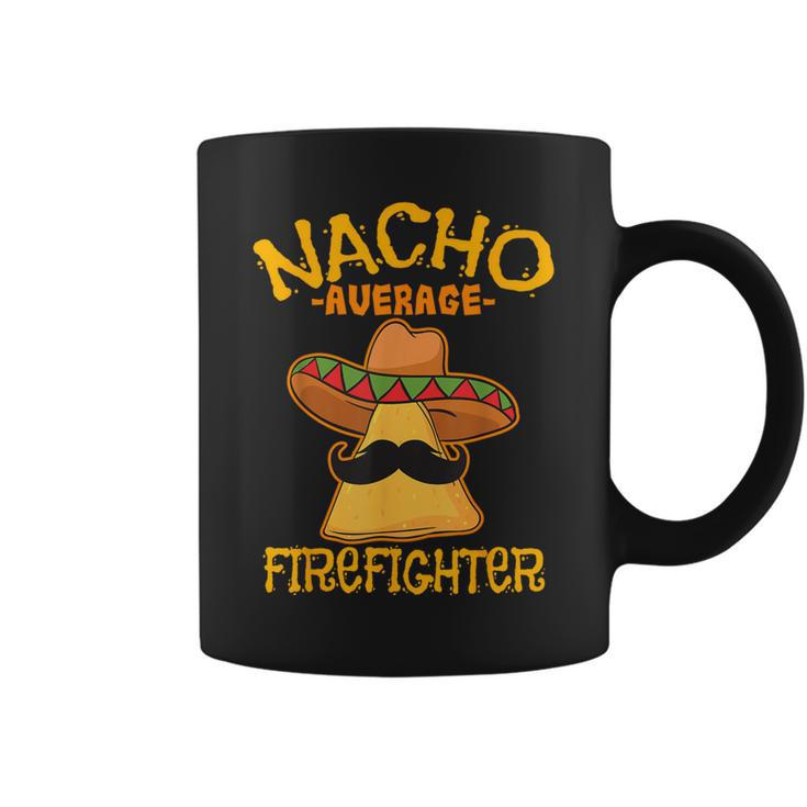 Nacho Average Firefighter Fireman Firefighting Cinco De Mayo Coffee Mug