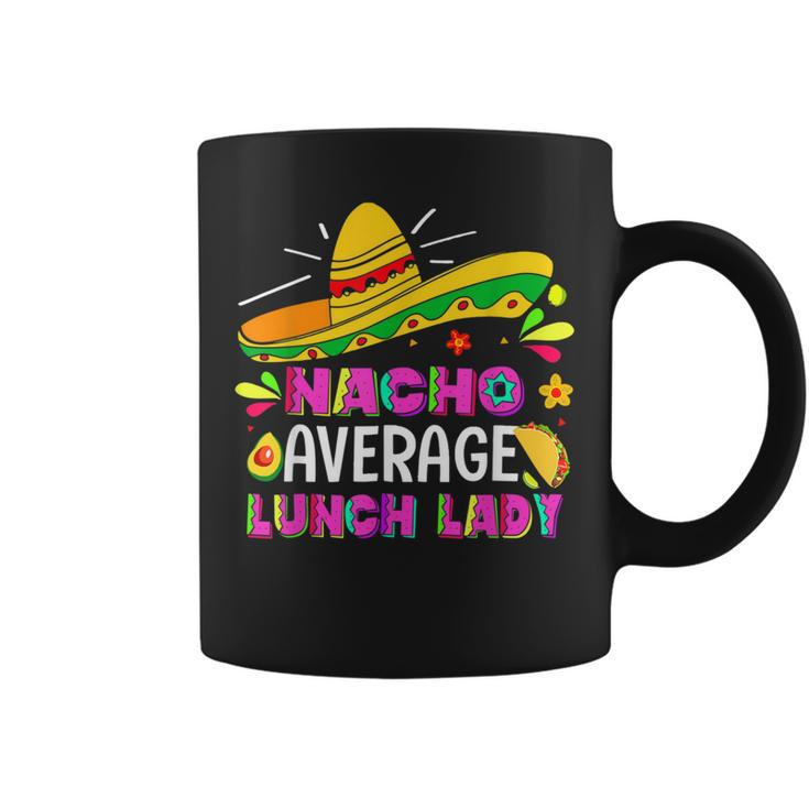 Nacho Average Lunch Lady Cinco De Mayo Fiesta Coffee Mug
