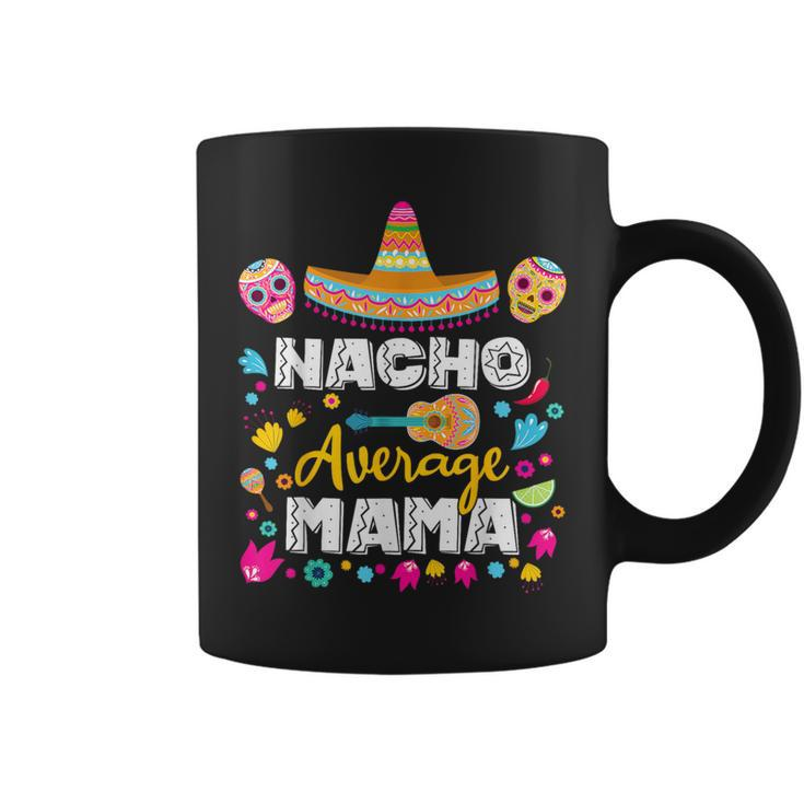 Nacho Average Mama Cinco De Mayo Mexican Matching Family Mom Coffee Mug