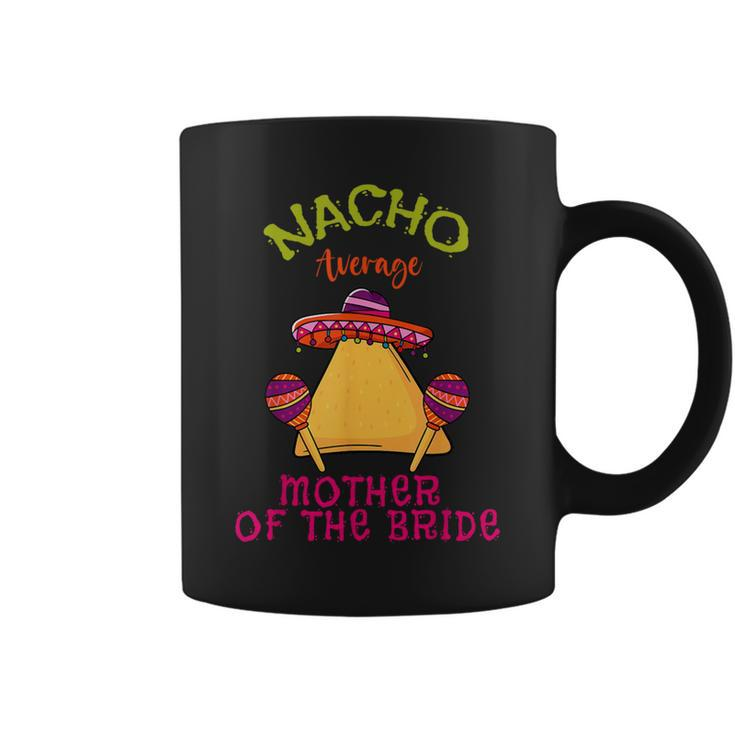 Nacho Average Mother Of The Bride Mexican Cinco De Mayo Coffee Mug