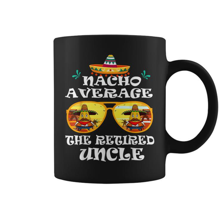 Nacho Average The Retired Uncle Cinco De Mayo Fathers Day Coffee Mug