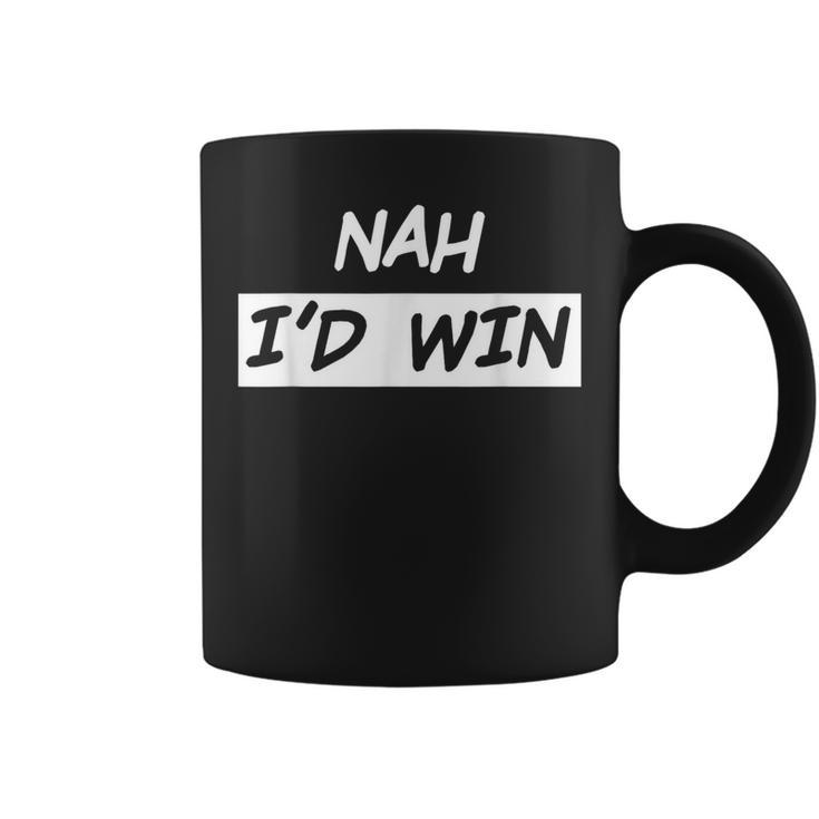 Nah I'd Win Coffee Mug