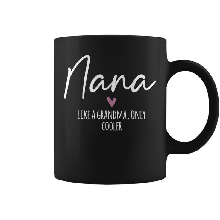 Nana Like A Grandma Only Cooler Heart Mother's Day Nana Coffee Mug