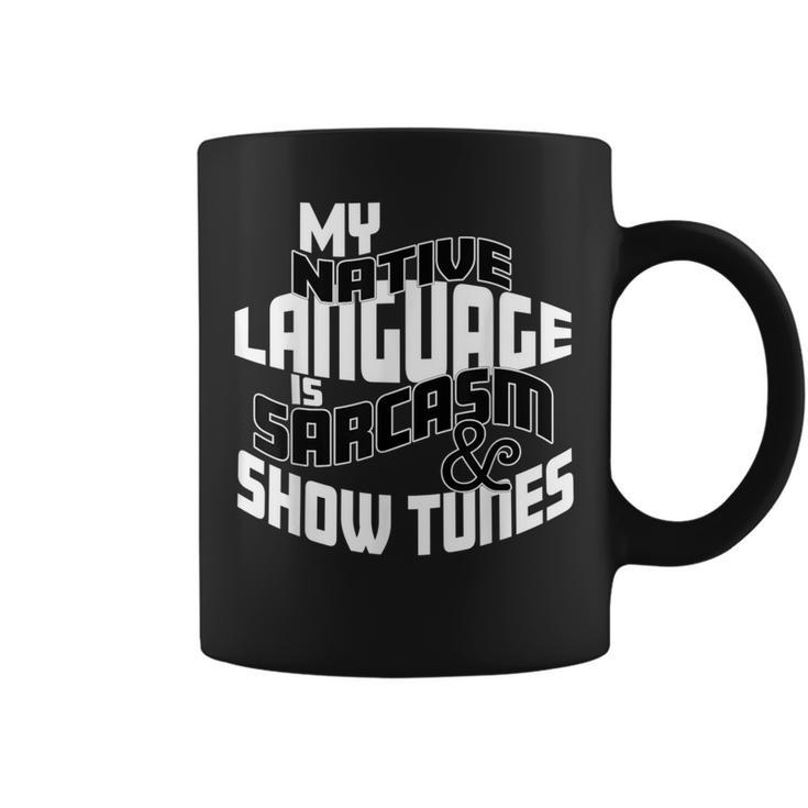 My Native Language Is Sarcasm And Show Tunes Theater Lovers Coffee Mug