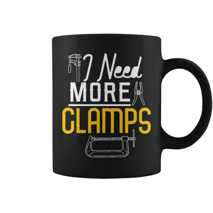 I Need More Clamps Woodworking For Woodworkers Coffee Mug