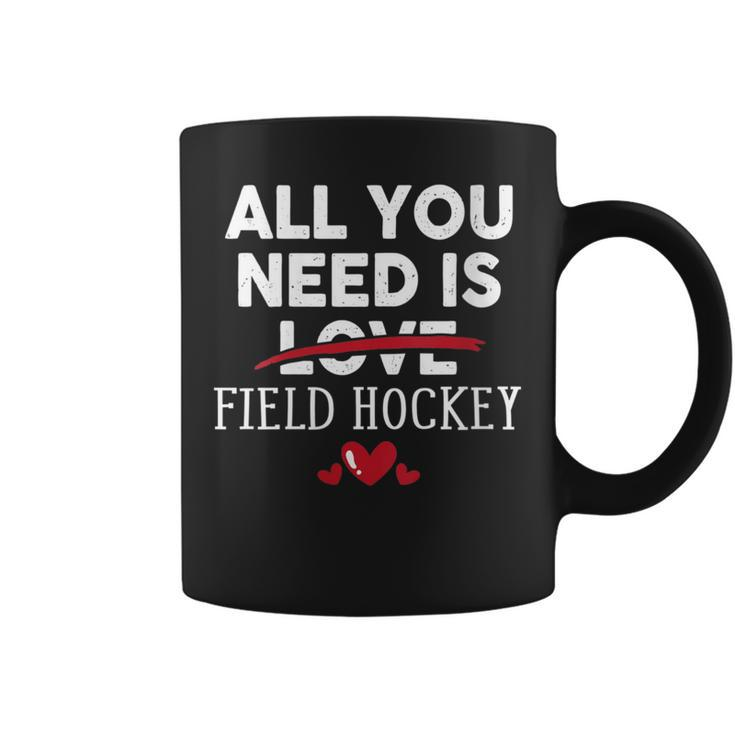 All You Need Is Field Hockey Valentine Party Coffee Mug