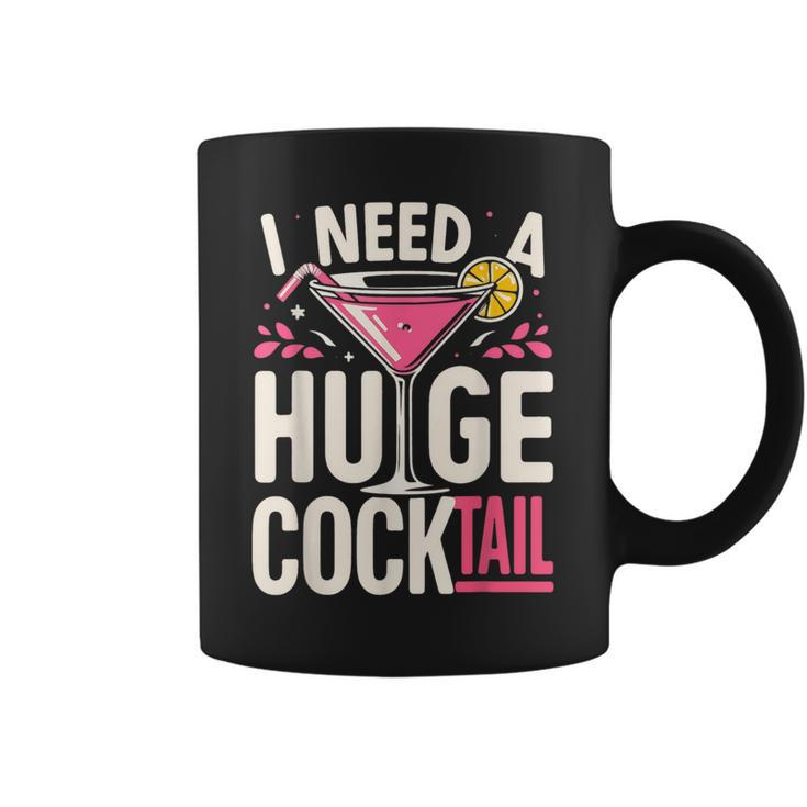I Need A Huge Cocktail Adult Joke Drinking Quote Coffee Mug