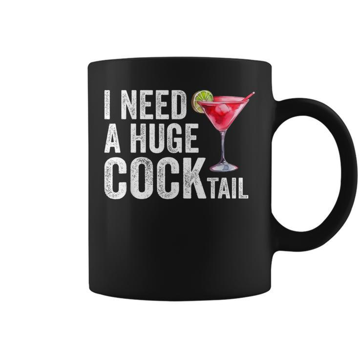 I Need A Huge Cocktail Coffee Mug