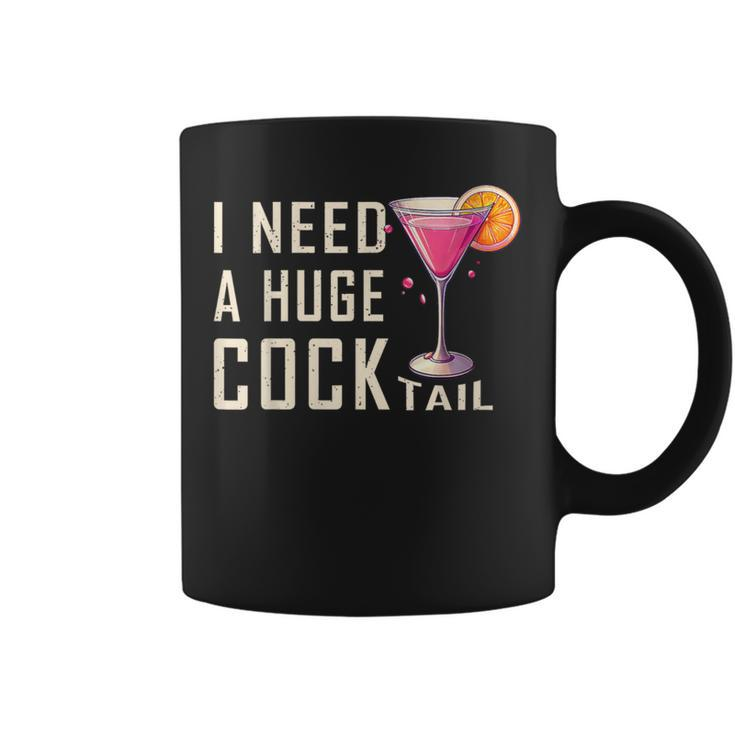 I Need A Huge Cocktail  Adult Humor Drinking Coffee Mug