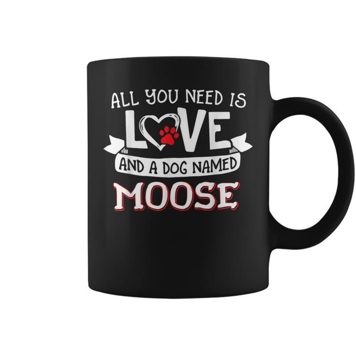 All You Need Is Love And A Dog Named Moose Small Large Coffee Mug