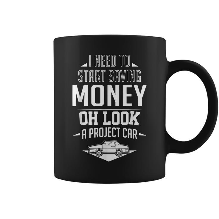 I Need To Start Saving Money Oh Look A Project Car Restorer Coffee Mug