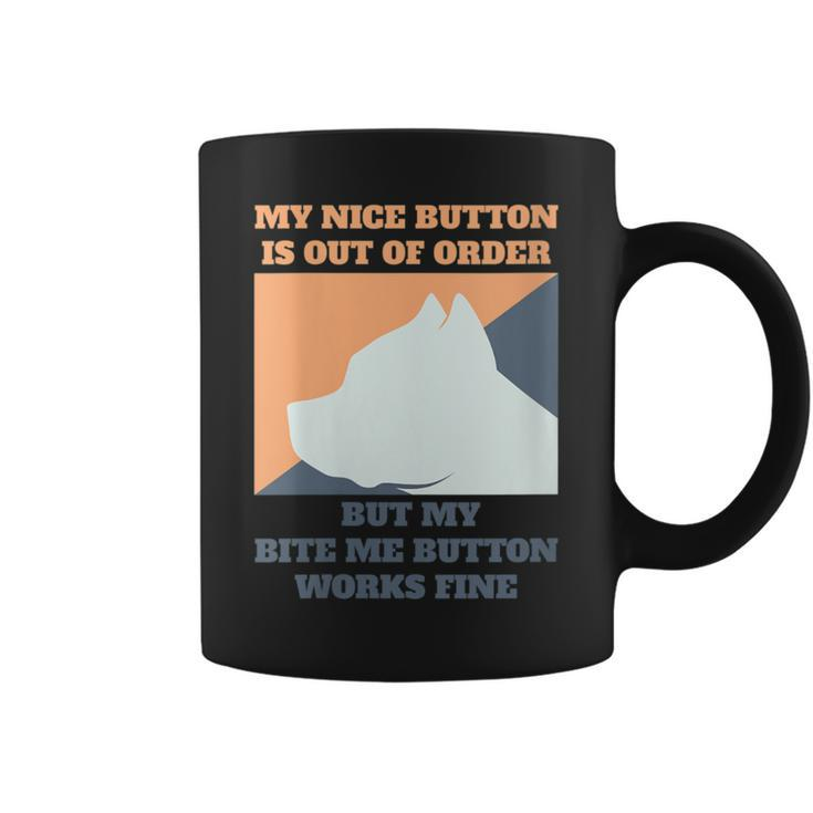 My Nice Button Is Out Of Order But My Bite Me Pitbull Coffee Mug