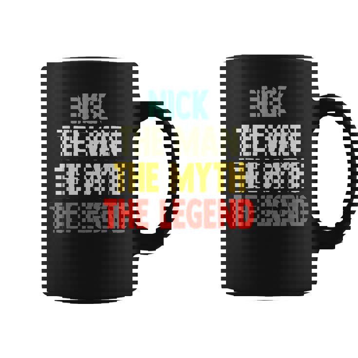 Nick The Man The Myth The Legend For Nick Coffee Mug