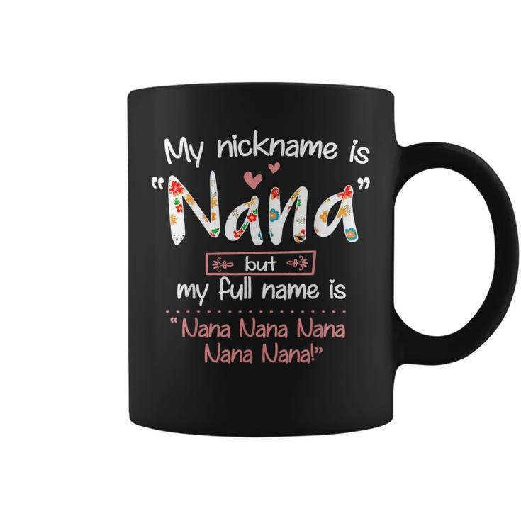 My Nickname Is Nana But My Full Name Grandma Mother's Day Coffee Mug