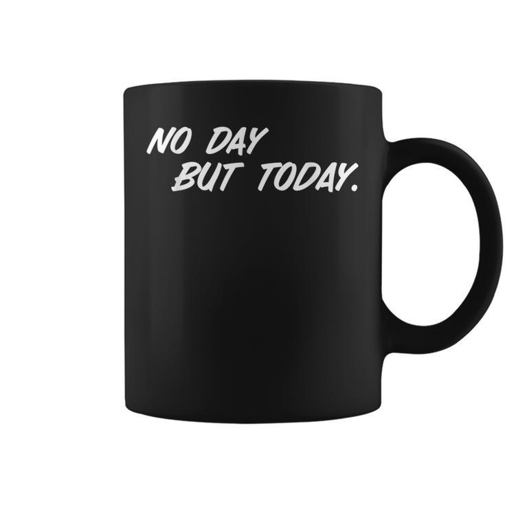 No Day But Today Inspirational Theatre T Coffee Mug