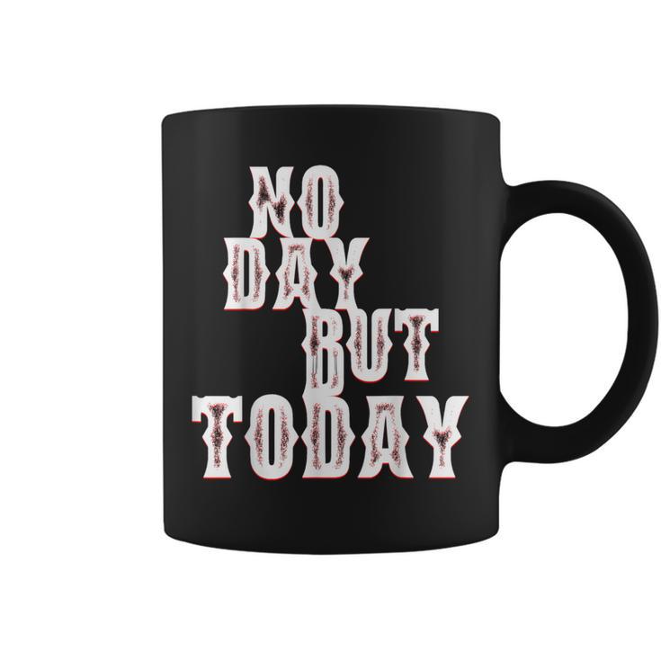 No Day But Today Motivational Musical Theatre Arts Music Coffee Mug