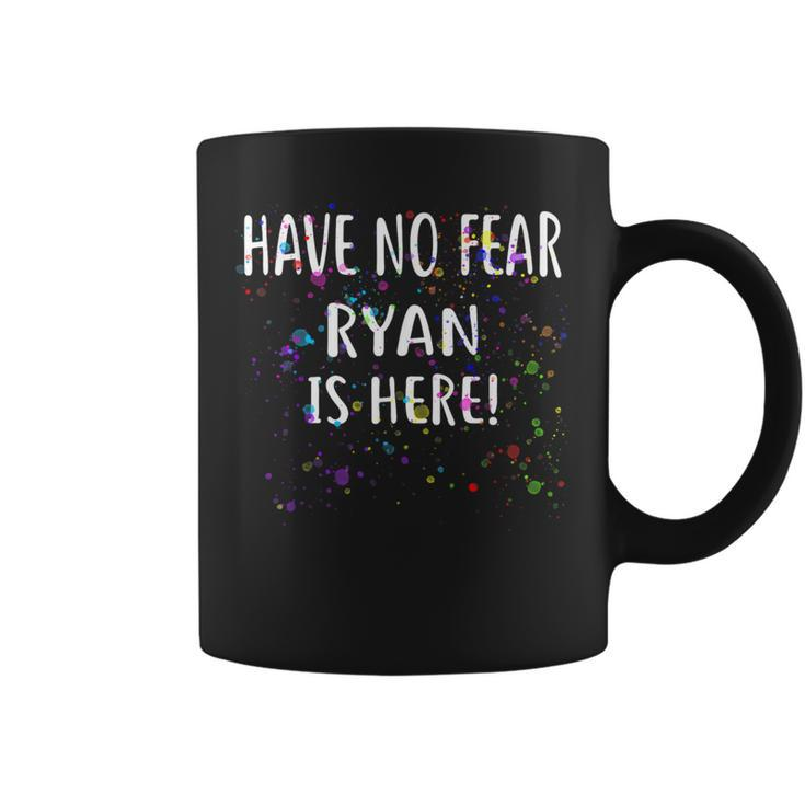 Have No Fear Ryan Is Here Name Coffee Mug