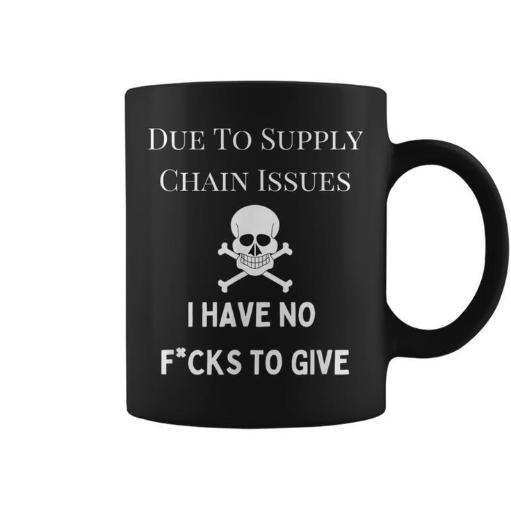No Fucks To Give Due To Supply Chain Issues Zero Fucks Coffee Mug