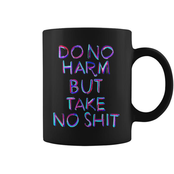 Do No Harm But Take No Shit T Coffee Mug