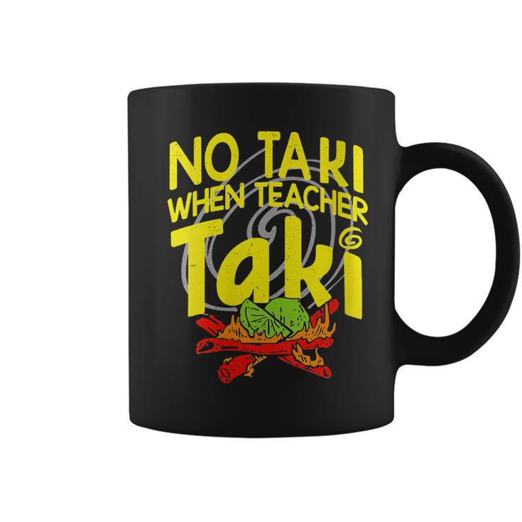 No Taki When Teacher Taki Education Classroom Teacher Coffee Mug