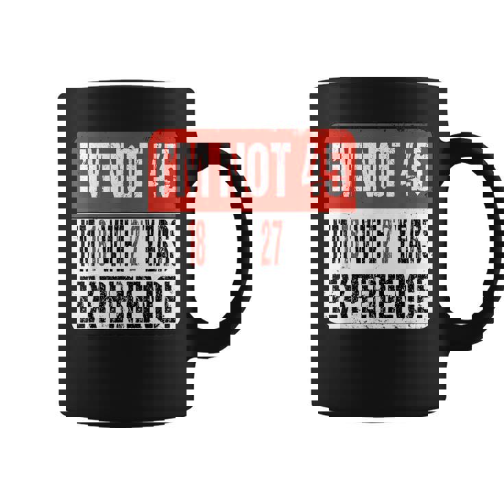 No Tengo 45 Tengo 18 Con 27 Años De Experiencia Taza de café