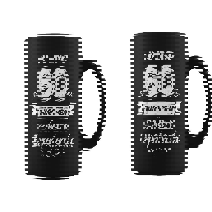 No Tengo 60 Tengo 18 Con 42 Años De Experiencia Taza de café