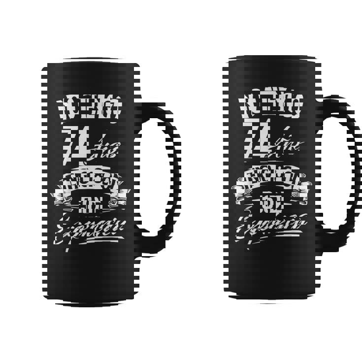 No Tengo 74 Años Tengo 18 Con 56 De Experiencia Cumpleaños Taza de café