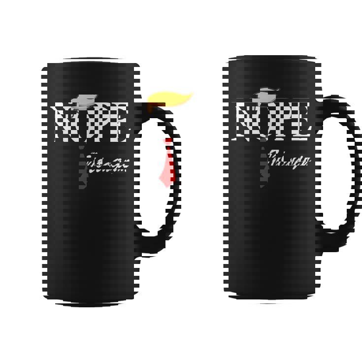 Nope Not Again Trump Apparel Nope Not Again Trump Coffee Mug
