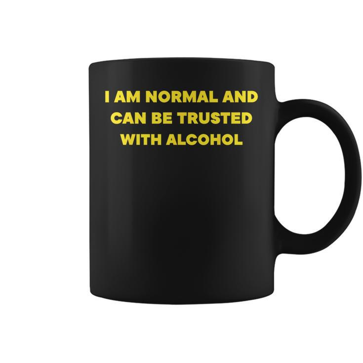 I Am Normal And Can Be Trusted With Alcohol  Coffee Mug