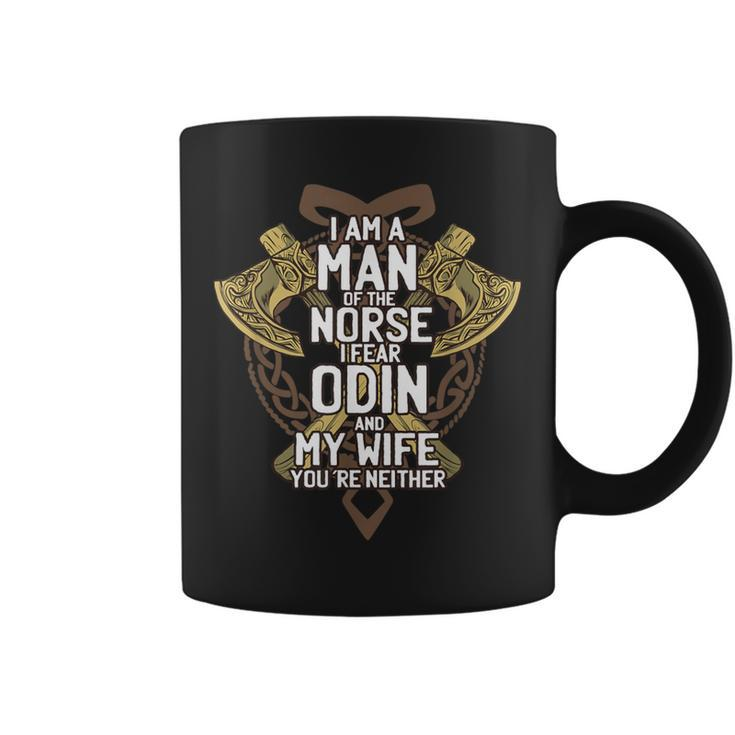 I Am A Norse Man I Fear Odin And My Wife You're Neither Coffee Mug