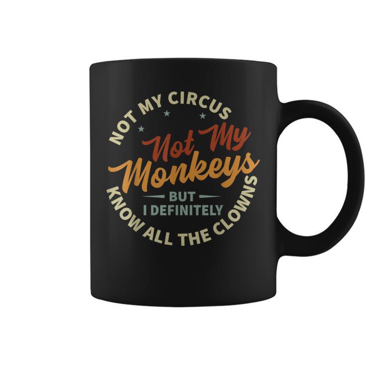 Not My Circus Not My Monkeys But I Know All The Clowns Coffee Mug