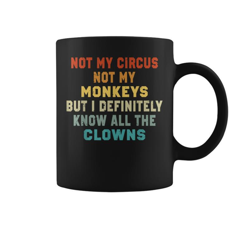 Not My Circus Not My Monkeys But I Know All The Clowns Coffee Mug