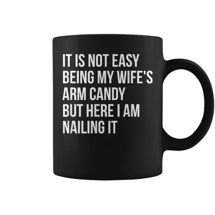Not Easy Being My Wife's Arm Candy But Here I Am Nailing It Coffee Mug