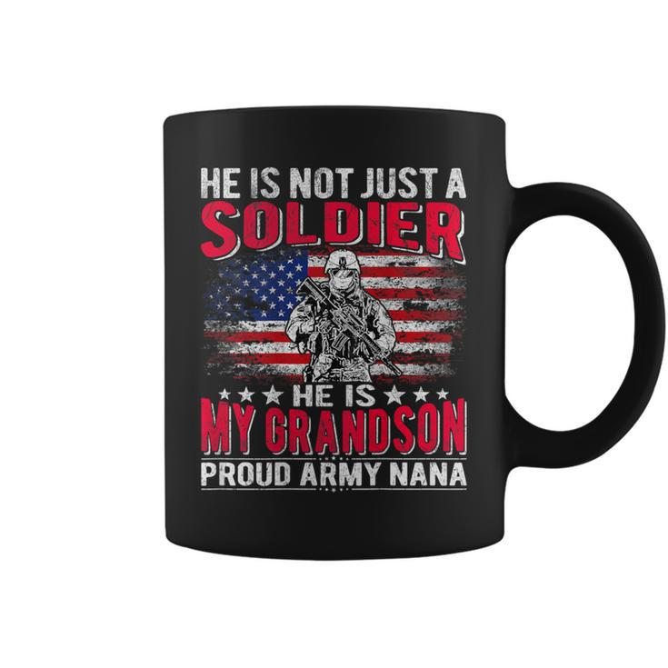 He Is Not Just A Solider He Is My Grandson Proud Army Nana Coffee Mug