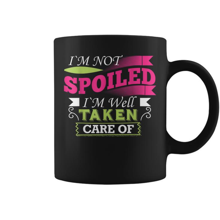 Im Not Spoiled Im Well Taken Care Of T Coffee Mug