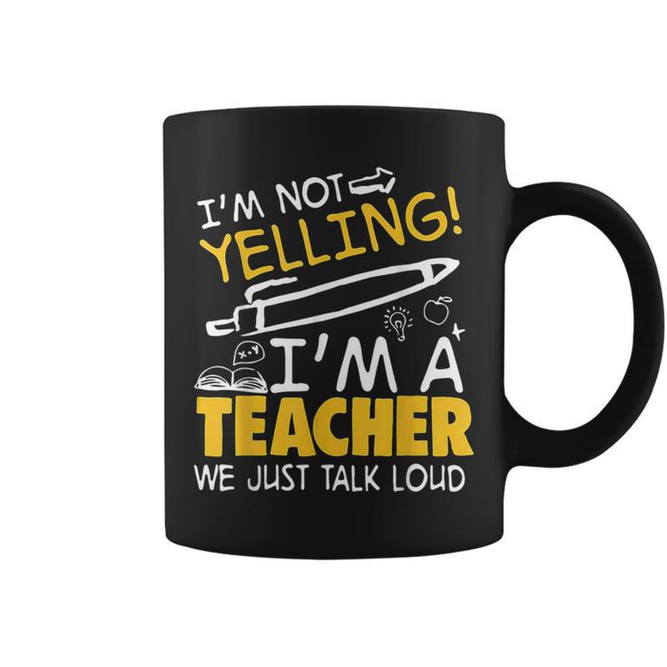 I Am Not Yelling I Am A Teacher We Just Talk Loud Coffee Mug