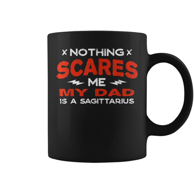 Nothing Scares Me My Dad Is A Sagittarius Horoscope Coffee Mug