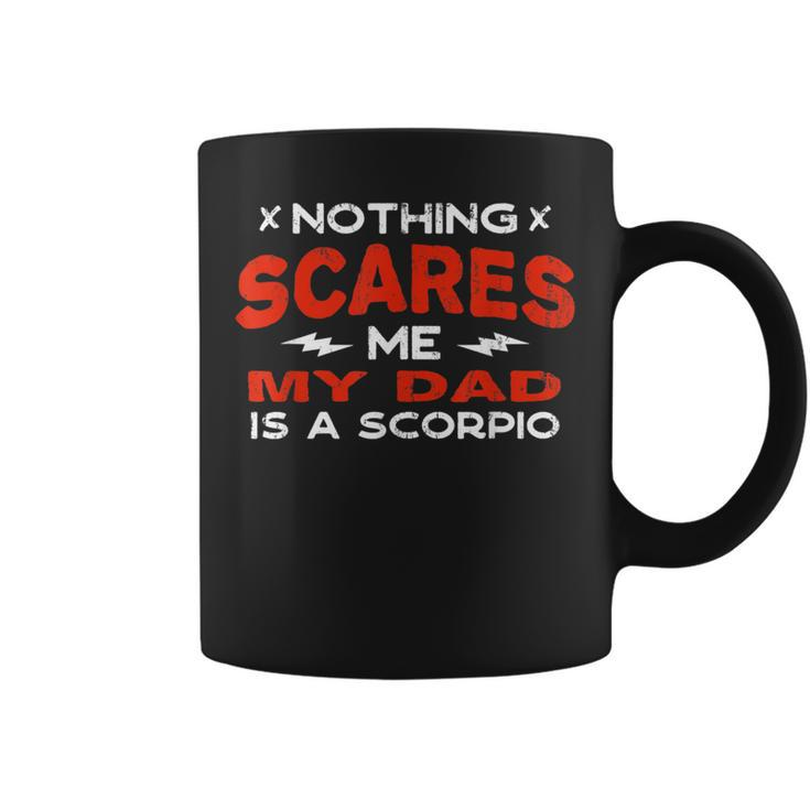 Nothing Scares Me My Dad Is A Scorpio Horoscope Humor Coffee Mug