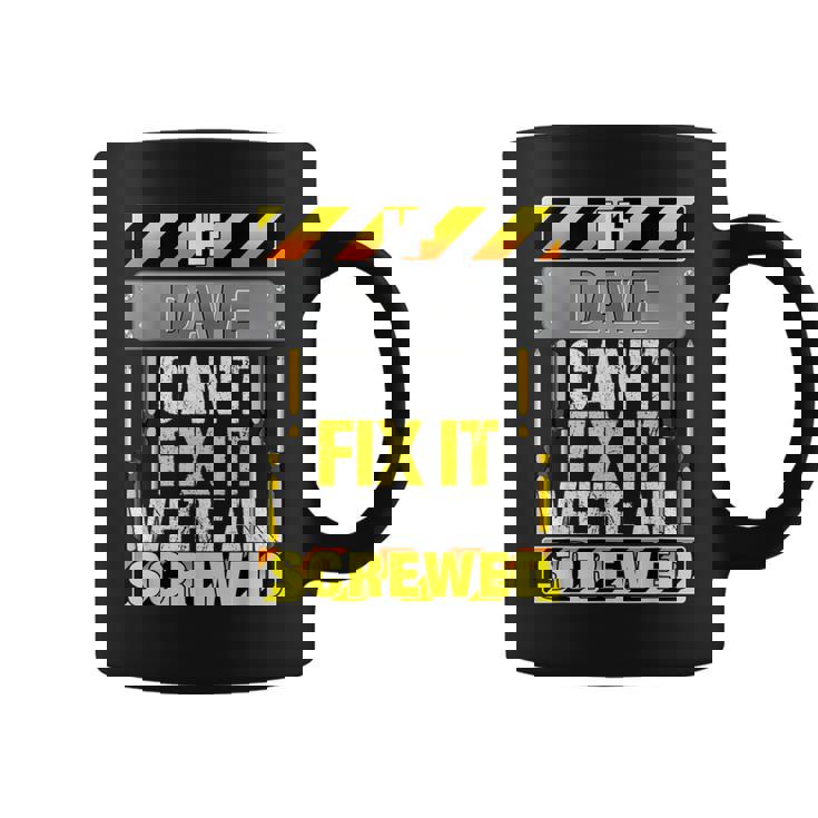 Novelty Name Quote If Dave Can't Fix It We're All Screwed Coffee Mug