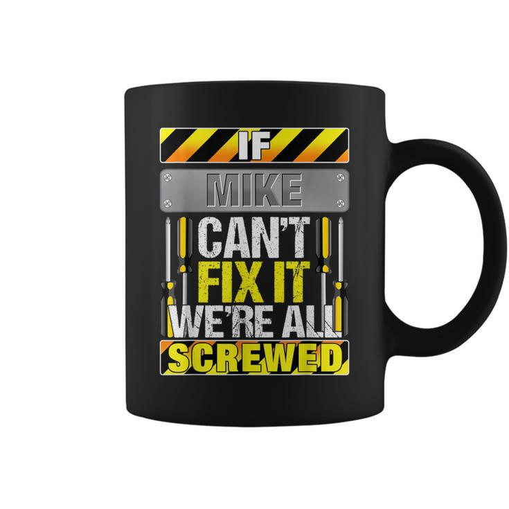 Novelty Name Quote If Mike Can't Fix It We're All Screwed Coffee Mug