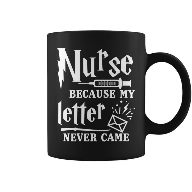 Nurse Because My Letter Never Came Nurse Coffee Mug