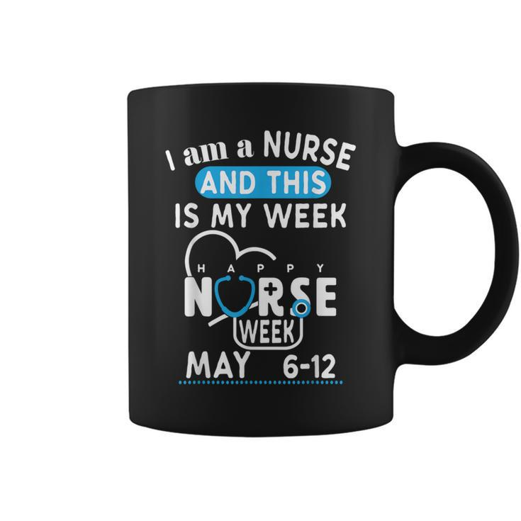 I Am A Nurse This Is My Week Happy Nurse Week May 2024 Coffee Mug