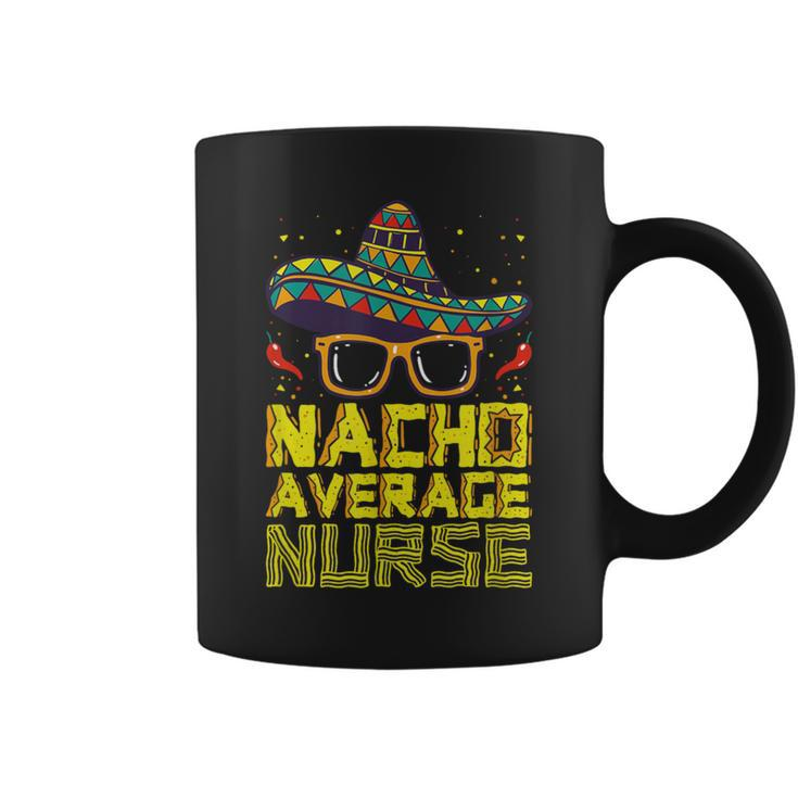 Nursing Appreciation Humor Meme Nacho Average Nurse Coffee Mug