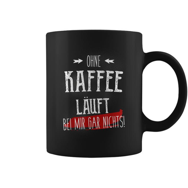 Ohne Kaffee Läuft Hier Gar Nichts Sayings Tassen