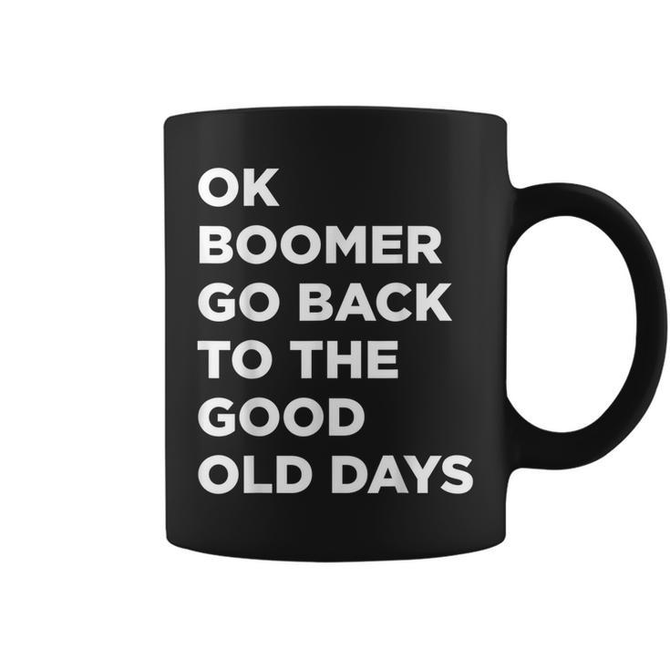 Ok Boomer Go Back To The Good Old Days Word Coffee Mug