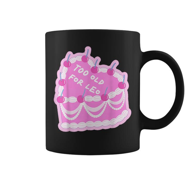 Too Old For Leo Cake Cake Coffee Mug