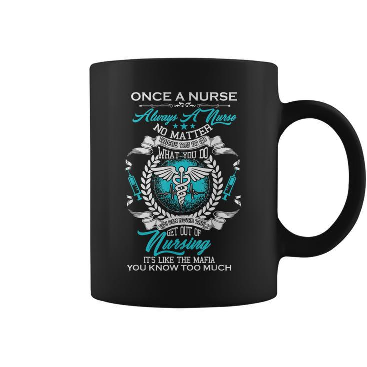 Once A Nurse Always A Nurse Never Get Out Nursing Coffee Mug